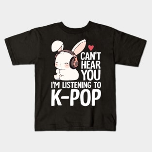 Can't Hear You I'm Listening Kpop Rabbit K-pop Merchandise Kids T-Shirt